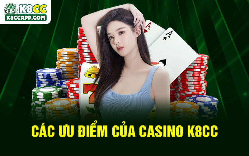 Các ưu điểm của Casino K8cc