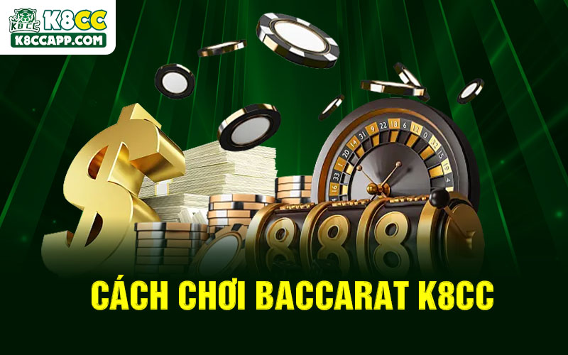 Cách chơi Baccarat K8cc