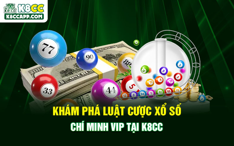 Khám phá luật cược xổ số Chí Minh Vip tại K8cc