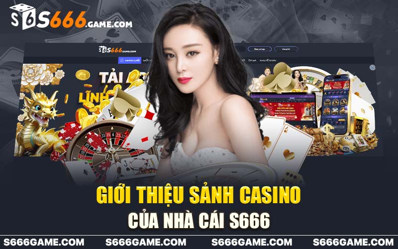 Giới thiệu sảnh casino của nhà cái S666