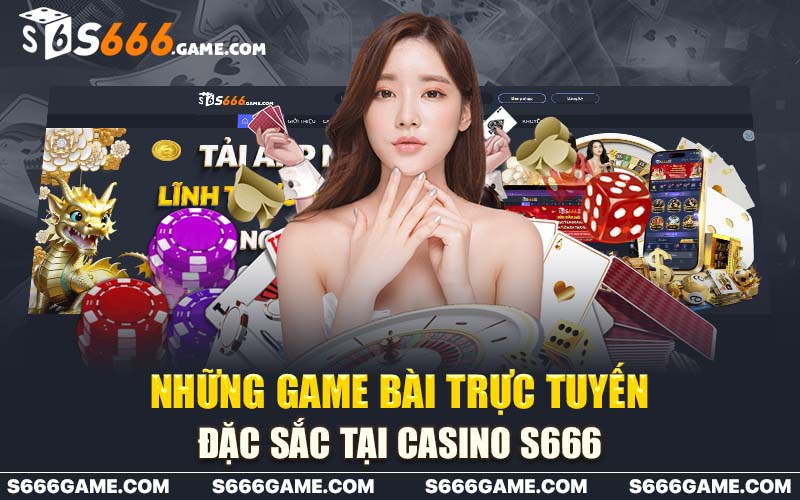 Những game bài trực tuyến đặc sắc tại casino s666