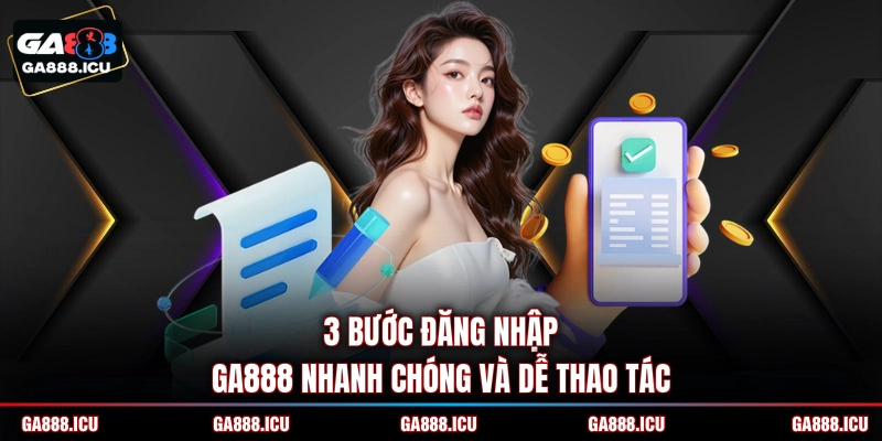 3 bước đăng nhập GA888 nhanh chóng và dễ thao tác