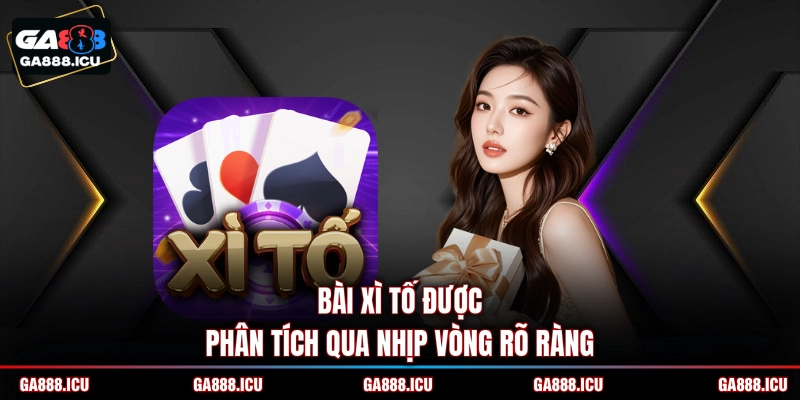 Bài xì tố được phân tích qua nhịp vòng rõ ràng