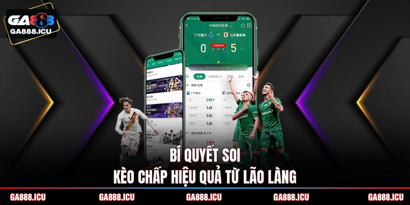 Bí quyết soi kèo chấp hiệu quả từ lão làng