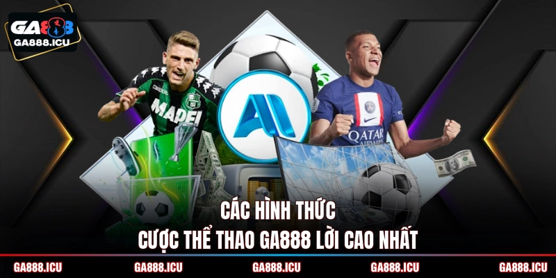 Các hình thức cược thể thao GA888 lời cao nhất