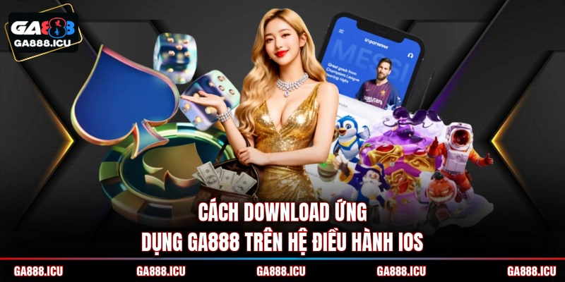Cách download ứng dụng GA888 trên hệ điều hành iOS
