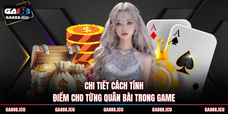 Chi tiết cách tính điểm cho từng quân bài trong game