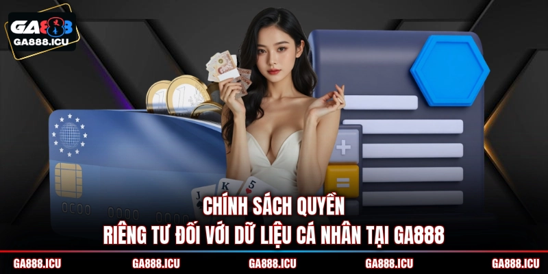Chính sách quyền riêng tư đối với dữ liệu cá nhân tại GA888