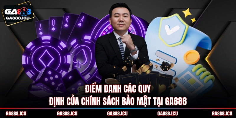 Điểm danh các quy định của chính sách bảo mật tại GA888