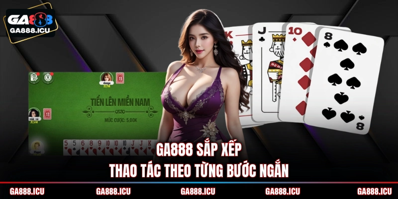GA888 sắp xếp thao tác theo từng bước ngắn