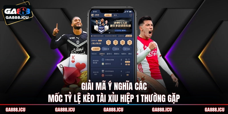 Giải mã ý nghĩa các mốc tỷ lệ kèo Tài Xỉu hiệp 1 thường gặp 