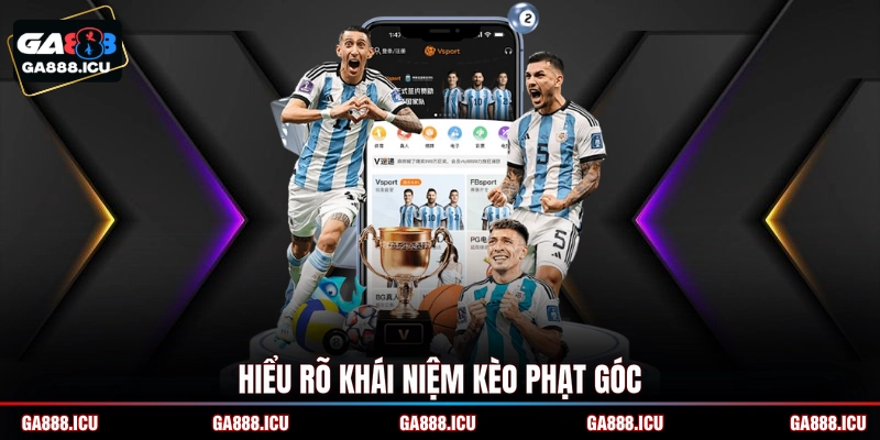 Hiểu rõ khái niệm kèo phạt góc