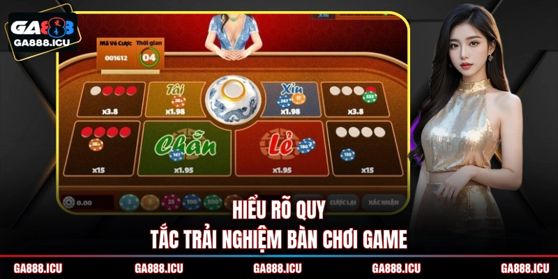 Hiểu rõ quy tắc trải nghiệm bàn chơi game