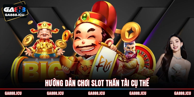 Hướng dẫn chơi slot Thần Tài cụ thể