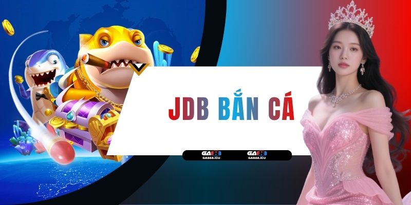 JDB Bắn Cá - Khám Phá Đại Dương 3D Và Chinh Phục Boss Khủng