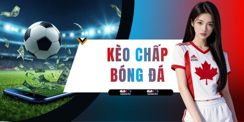 Kèo Chấp Bóng Đá - Cẩm Nang Đọc Tỷ Lệ Và Bí Kíp Soi Kèo
