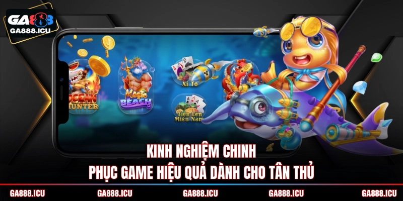 Kinh nghiệm chinh phục game hiệu quả dành cho tân thủ
