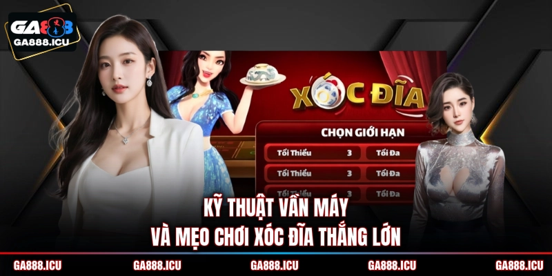 Kỹ thuật vần máy và mẹo chơi Xóc đĩa thắng lớn