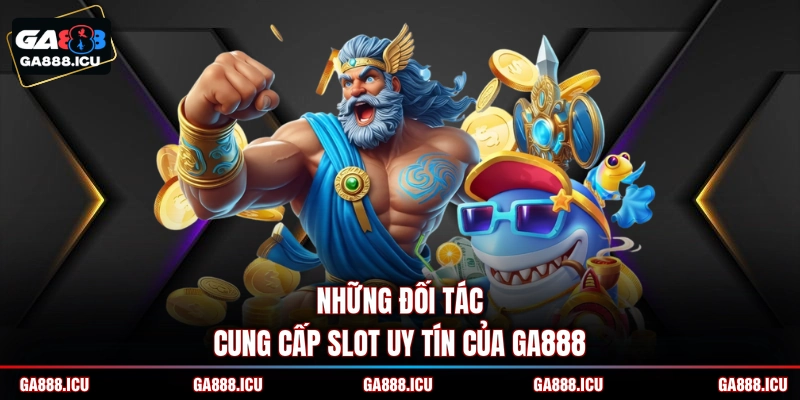 Những đối tác cung cấp slot uy tín của GA888