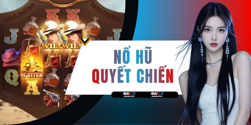 Nổ Hũ Quyết Chiến - Top 1 Slot Đổi Thưởng Hot Nhất 2026
