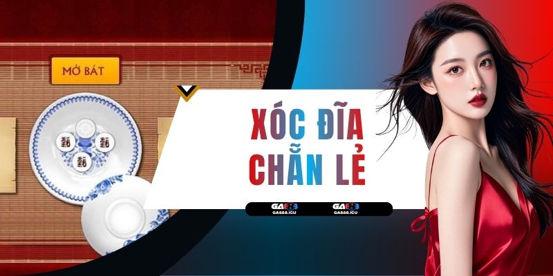 Xóc Đĩa Chẵn Lẻ - Game Nhanh Nhận Thưởng Lên Tới 16 Lần